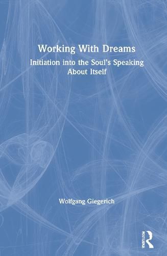 Working With Dreams: Initiation into the Soul's Speaking About Itself