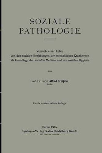 Soziale Pathologie: Versuch Einer Lehre Von Den Sozialen Beziehungen Der Menschlichen Krankheiten ALS Grundlage Der Sozialen Medizin Und Der Sozialen Hygiene