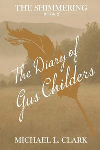 Cover image for The Diary of Gus Childers: The Shimmering - Book Two