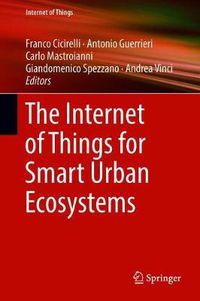 Cover image for The Internet of Things for Smart Urban Ecosystems