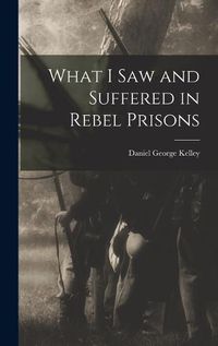 Cover image for What I Saw and Suffered in Rebel Prisons