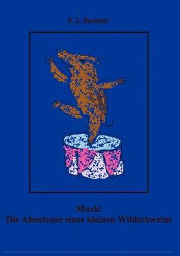 Cover image for Mucki: Die Abenteuer eines kleinen Wildschweins