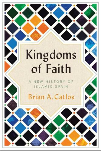 Cover image for Kingdoms of Faith: A New History of Islamic Spain