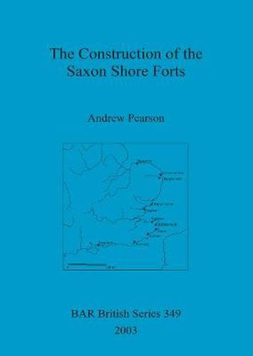 Cover image for The Construction of the Saxon Shore Forts