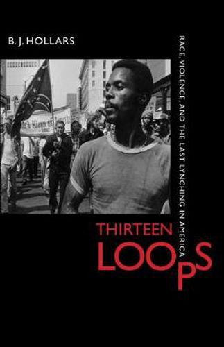 Cover image for Thirteen Loops: Race, Violence, and the Last Lynching in America