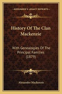 Cover image for History of the Clan MacKenzie: With Genealogies of the Principal Families (1879)