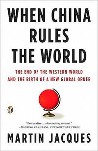 Cover image for When China Rules the World: The End of the Western World and the Birth of a New Global Order: Second Edition