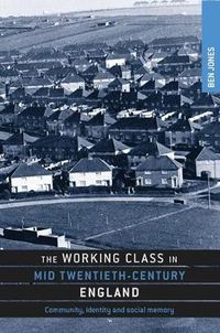 Cover image for The Working Class in Mid Twentieth-Century England: Community, Identity and Social Memory