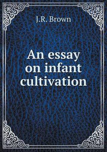 Cover image for An essay on infant cultivation