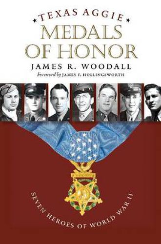 Texas Aggie Medals of Honor: Seven Heroes of World War II