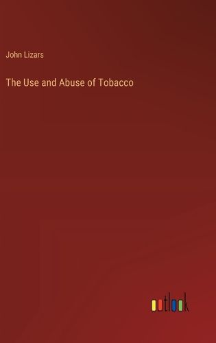 Cover image for The Use and Abuse of Tobacco