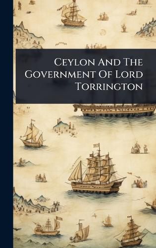 Cover image for Ceylon And The Government Of Lord Torrington