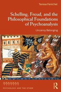 Cover image for Schelling, Freud, and the Philosophical Foundations of Psychoanalysis: Uncanny Belonging