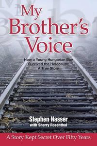 Cover image for My Brother's Voice: How a Young Hungarian Boy Survived the Holocaust: A True Story
