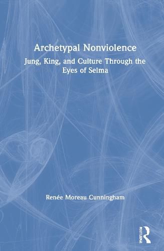 Cover image for Archetypal Nonviolence: King, Jung, and Culture Through the Eyes of Selma