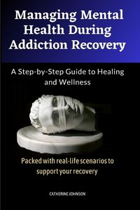 Cover image for Managing Mental Health During Addiction Recovery