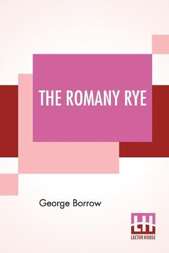 The Romany Rye: A Sequel To 'Lavengro' With Notes And An Introduction By John Sampson