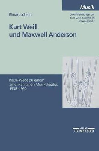 Kurt Weill und Maxwell Anderson: Neue Wege zu einem amerikanischen Musiktheater 1938-1950