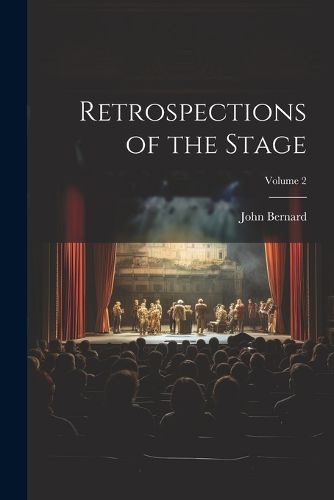 Retrospections of the Stage; Volume 2