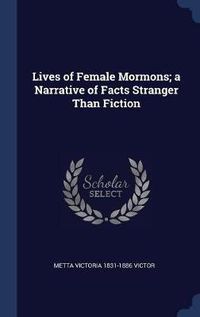 Cover image for Lives of Female Mormons; A Narrative of Facts Stranger Than Fiction