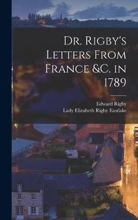 Cover image for Dr. Rigby's Letters From France &c. in 1789