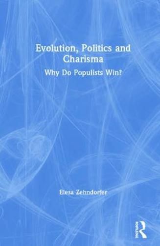 Cover image for Evolution, Politics and Charisma: Why Do Populists Win?