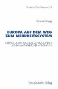 Cover image for Europa auf dem Weg zum Mehrheitssystem: Grunde und Konsequenzen nationaler und parlamentarischer Integration