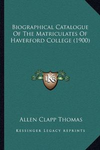 Cover image for Biographical Catalogue of the Matriculates of Haverford College (1900)