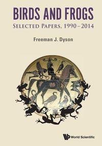 Cover image for Birds And Frogs: Selected Papers Of Freeman Dyson, 1990-2014