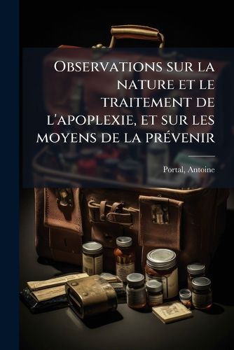 Cover image for Observations Sur La Nature Et Le Traitement de L'Apoplexie, Et Sur Les Moyens de La Prevenir