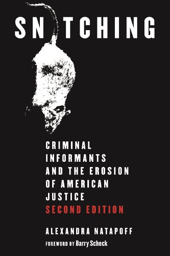 Cover image for Snitching: Criminal Informants and the Erosion of American Justice, Second Edition