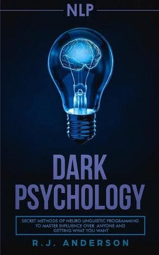 Cover image for nlp: Dark Psychology - Secret Methods of Neuro Linguistic Programming to Master Influence Over Anyone and Getting What You Want (Persuasion, How to Analyze People)