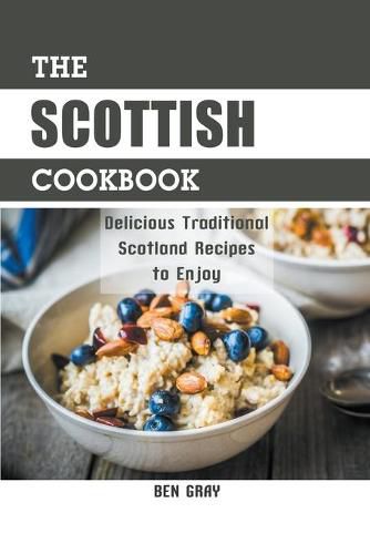 The Scottish Cookbook: Delicious Traditional Scotland Recipes to Enjoy