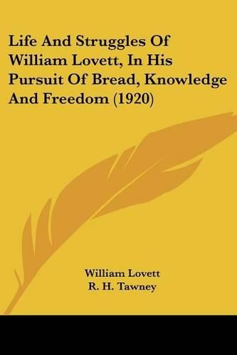 Life and Struggles of William Lovett, in His Pursuit of Bread, Knowledge and Freedom (1920)