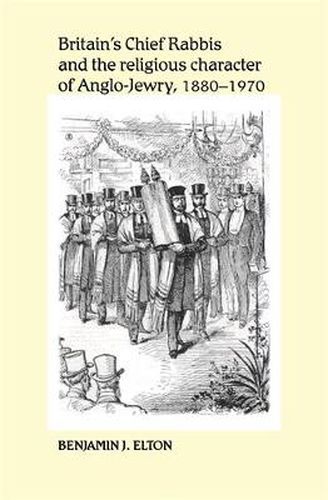 Cover image for Britain's Chief Rabbis and the Religious Character of Anglo-Jewry 1880-1970