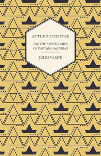 Cover image for The English at the North Pole; Or, Part I. of the Adventures of Captain Hatteras