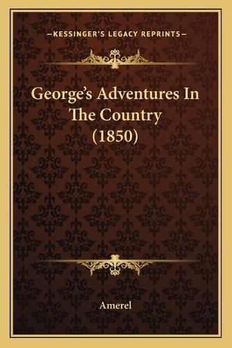 Cover image for Georgeacentsa -A Centss Adventures in the Country (1850)