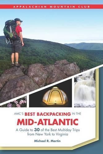 Cover image for Amc's Best Backpacking in the Mid-Atlantic: A Guide to 30 of the Best Multiday Trips from New York to Virginia