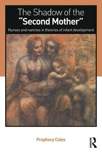 Cover image for The Shadow of the Second Mother: Nurses and nannies in theories of infant development