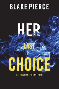 Cover image for Her Last Choice (A Rachel Gift FBI Suspense Thriller-Book 5)