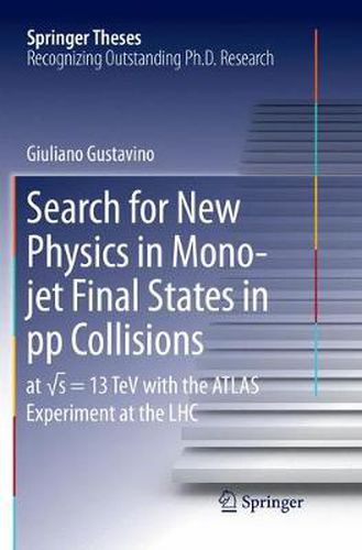 Cover image for Search for New Physics in Mono-jet Final States in pp Collisions: at  s=13 TeV with the ATLAS Experiment at the LHC