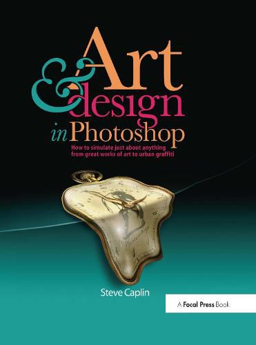 Cover image for Art & design in Photoshops: How to simulate just about anything from great works of art to urban graffiti