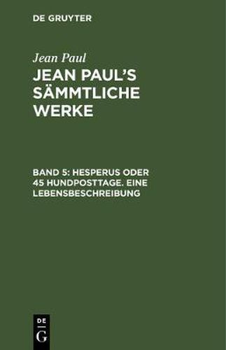 Cover image for Jean Paul's Sammtliche Werke, Band 5, Hesperus oder 45 Hundposttage. Eine Lebensbeschreibung