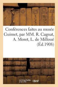 Cover image for Conferences Faites Au Musee Guimet, Par MM. R. Cagnat, A. Moret, L. de Milloue, E. Pottier: , Dr J.-J. Matignon, Salomon Reinach