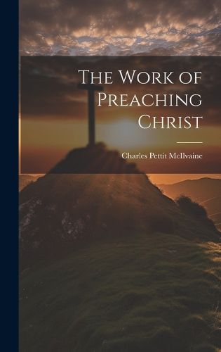 Cover image for The Work of Preaching Christ