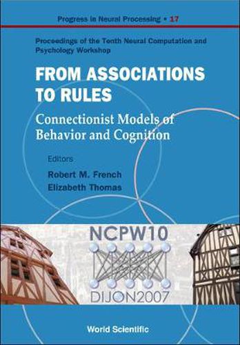 From Association To Rules: Connectionist Models Of Behavior And Cognition - Proceedings Of The Tenth Neural Computation And Psychology Workshop