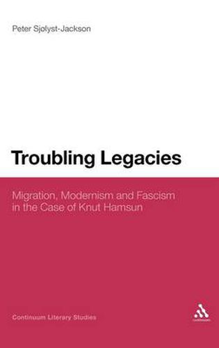 Cover image for Troubling Legacies: Migration, Modernism and Fascism in the Case of Knut Hamsun