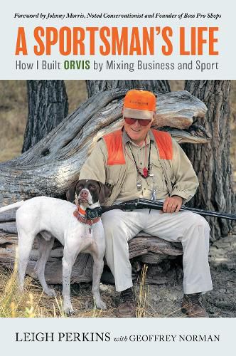 Cover image for A Sportsman's Life: How I Built Orvis by Mixing Business and Sport