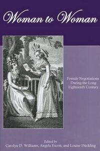 Cover image for Woman to Woman: Female Negotiations During the Long Eighteenth Century