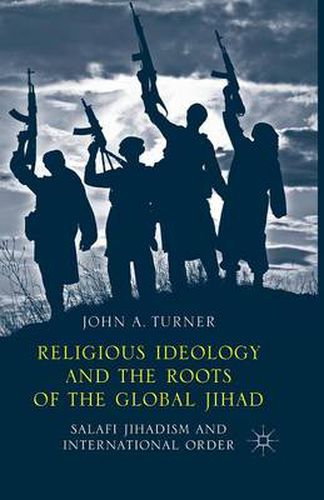 Cover image for Religious Ideology and the Roots of the Global Jihad: Salafi Jihadism and International Order